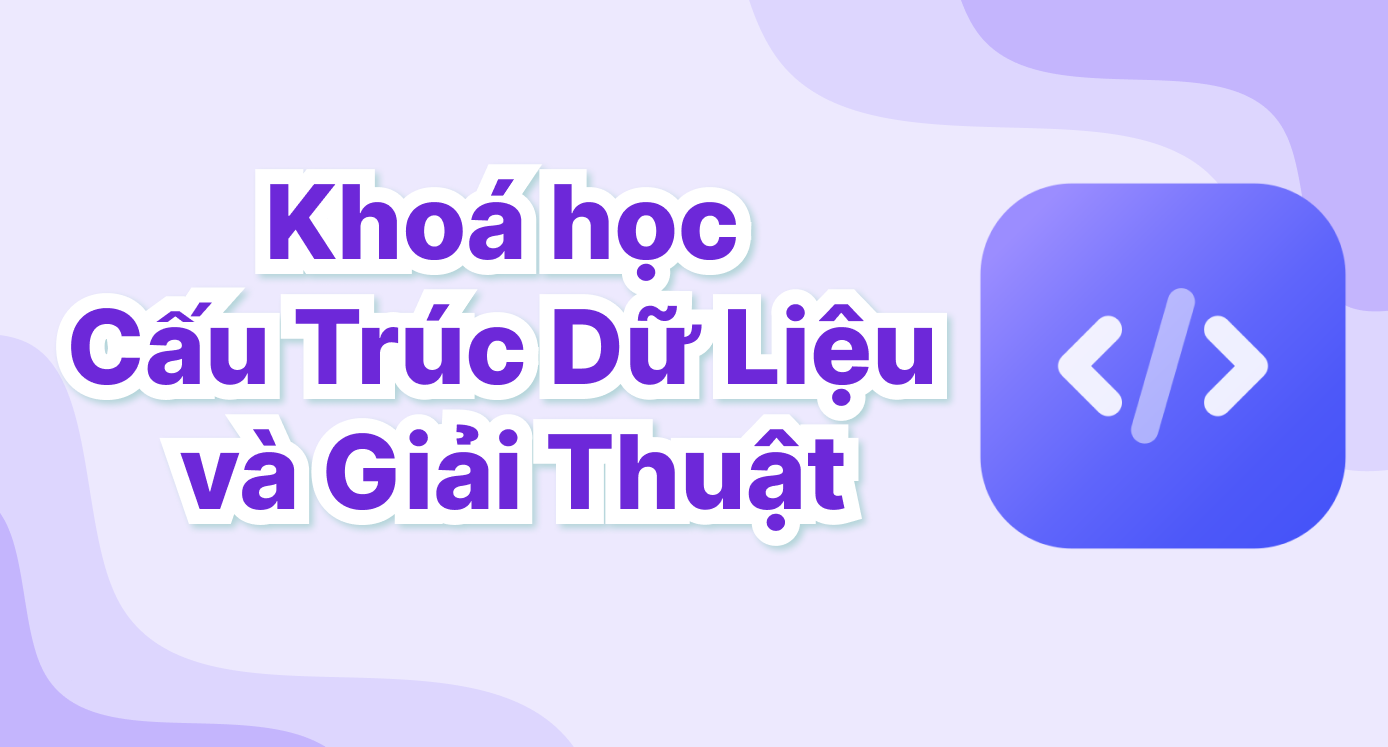 Khoá học cấu trúc dữ liệu và giải thuật